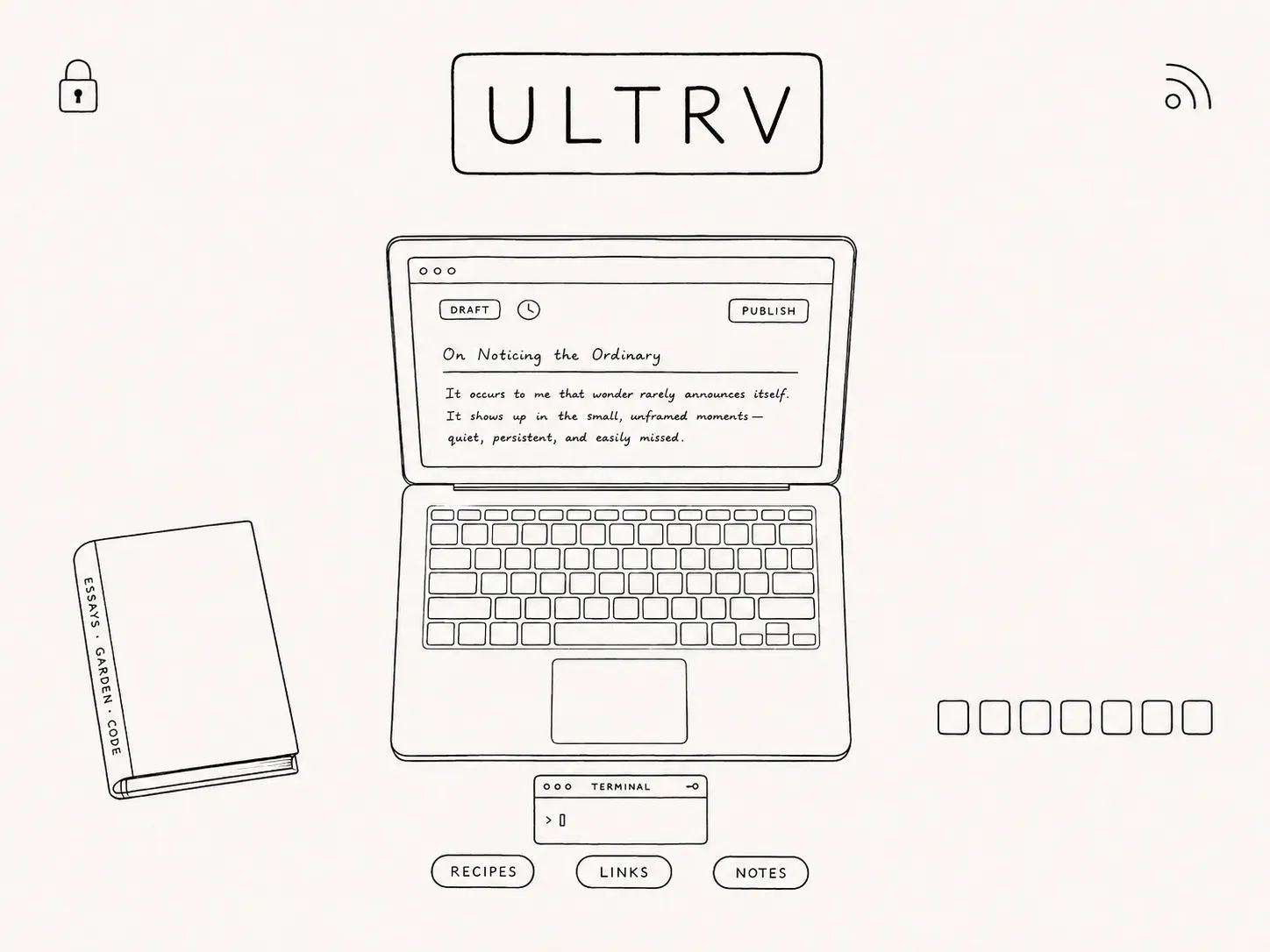 Line drawing of an open laptop showing a draft post titled “On Noticing the Ordinary”, the word ULTRV above the screen, a notebook beside it, and small buttons labelled recipes, links and notes below.